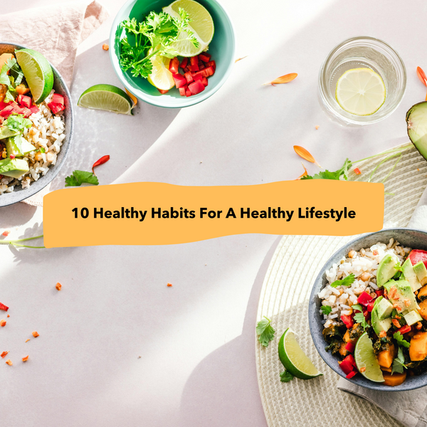 10 Healthy Habits For A Healthy Lifestyle